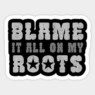 Blame It All On My Roots Sticker